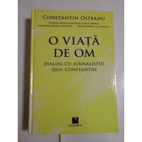    O  VIATA  DE  OM  Dialog cu jurnalistul Dan Constantin  -  Constantin  OLTEANU  